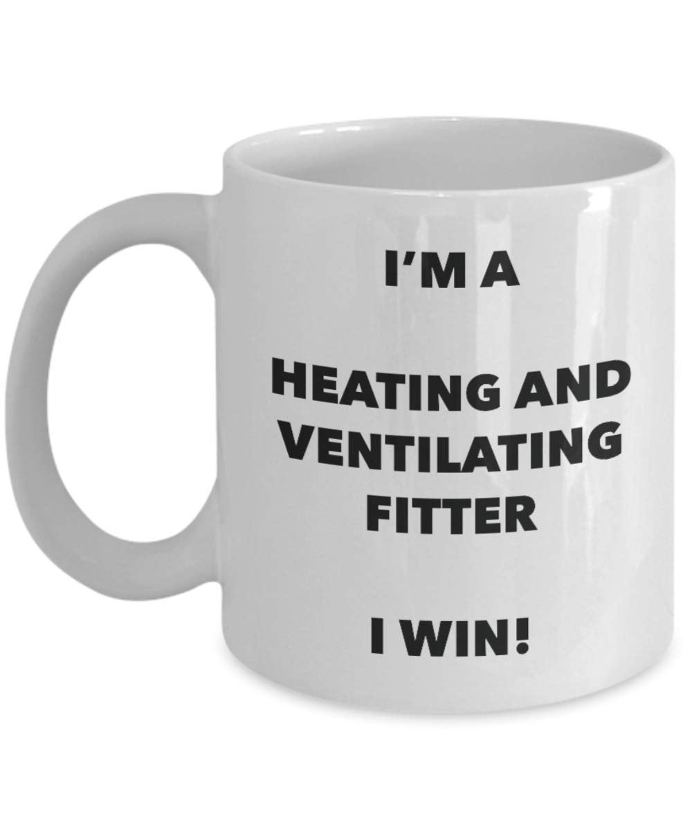 I'm a Heating And Ventilating Fitter Mug I win - Funny Coffee Cup - Novelty Birthday Christmas Gag Gifts Idea
