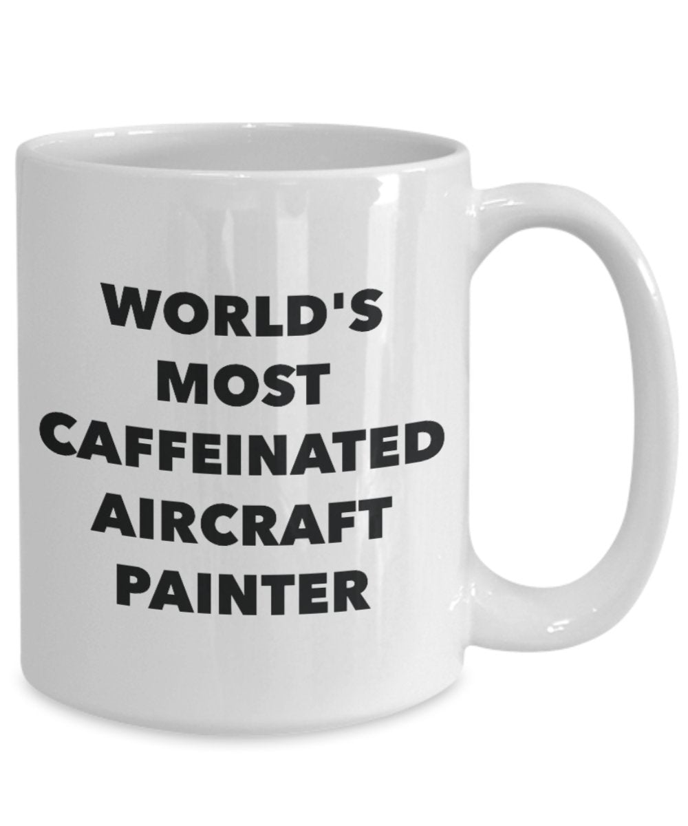 World's Most Caffeinated Aircraft Painter Mug - Funny Tea Hot Cocoa Coffee Cup - Novelty Birthday Christmas Anniversary Gag Gifts Idea