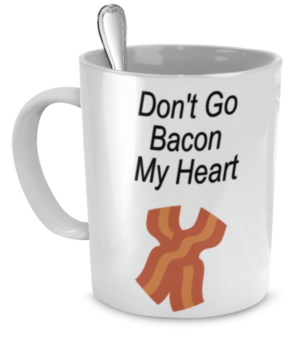 Bacon Coffee Mugs -Don't Go Bacon My Heart - I Couldn't If I Fried - Bacon Mug - Gift For Bacon Lover (Bacon Mug 1)