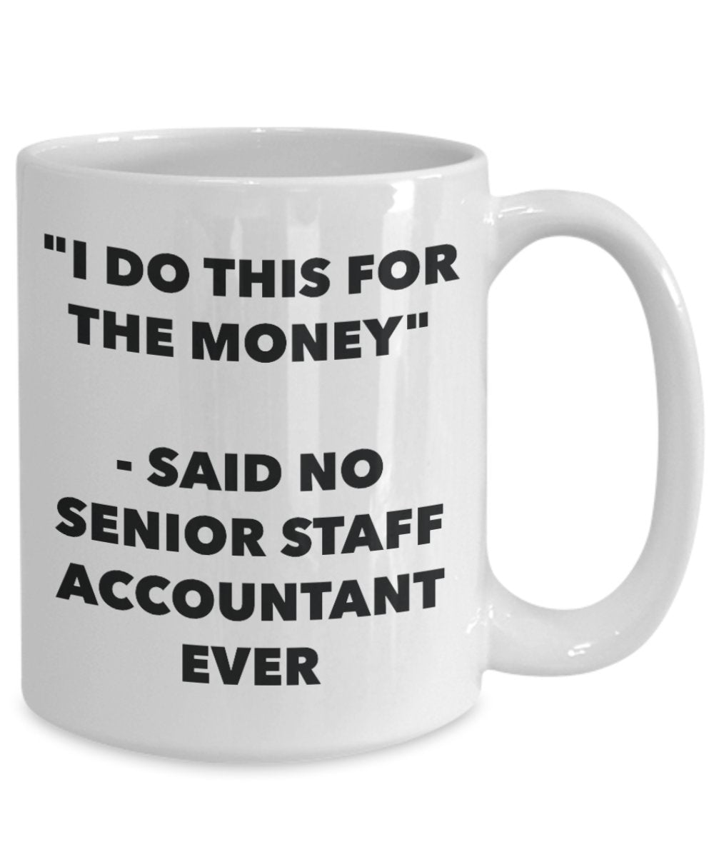 "I Do This for the Money" - Said No Senior Staff Accountant Ever Mug - Funny Tea Hot Cocoa Coffee Cup - Novelty Birthday Christmas Anniversary Gag Gif
