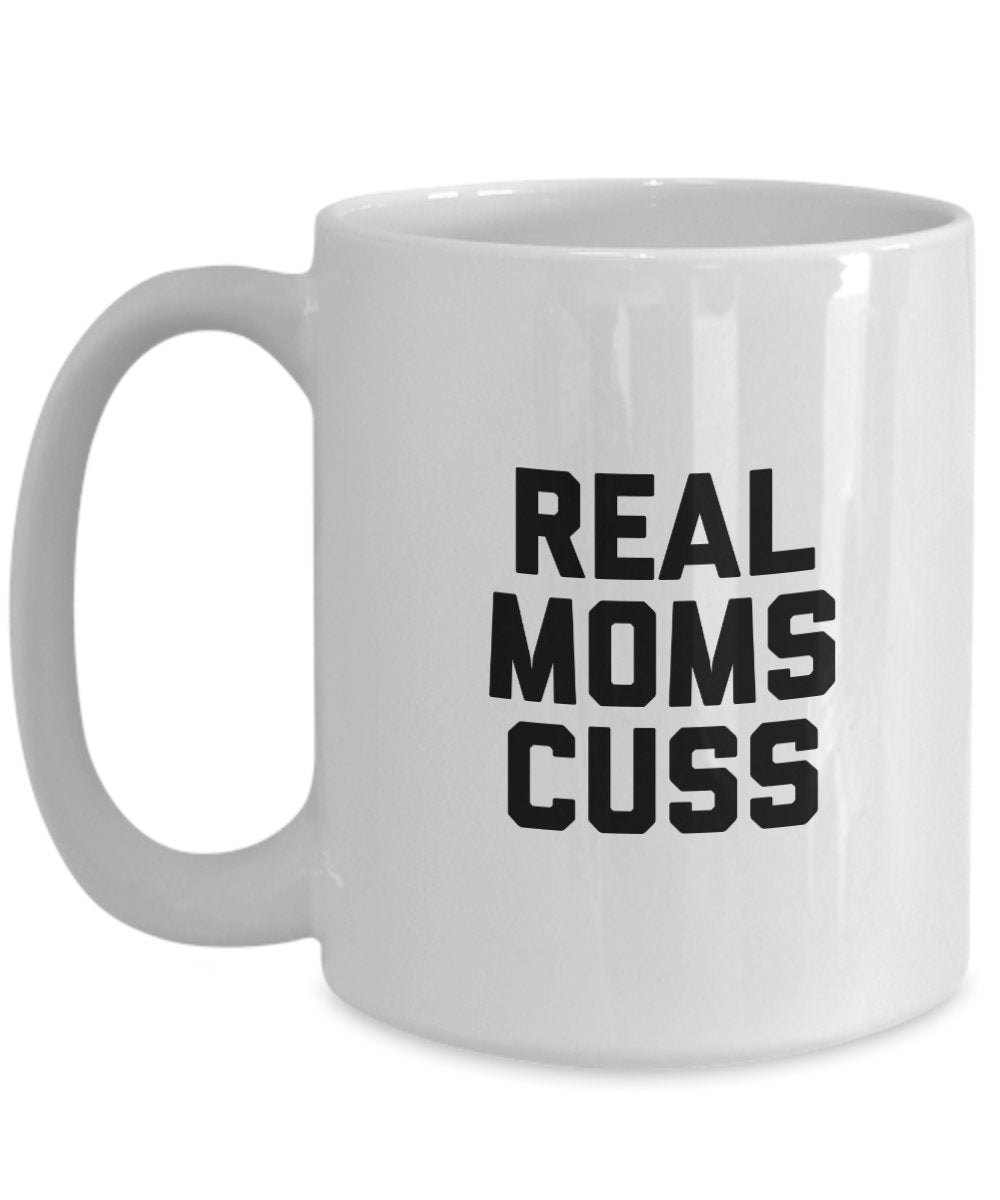 Real Moms Cuss Mug - Coffee Cup - Funny Mom Gifts - Christmas Birthday Gag Gifts