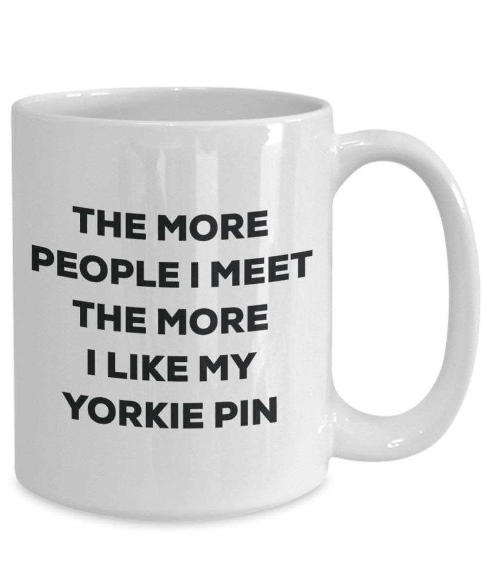 The more people I meet the more I like my Yorkie Pin Mug - Funny Coffee Cup - Christmas Dog Lover Cute Gag Gifts Idea