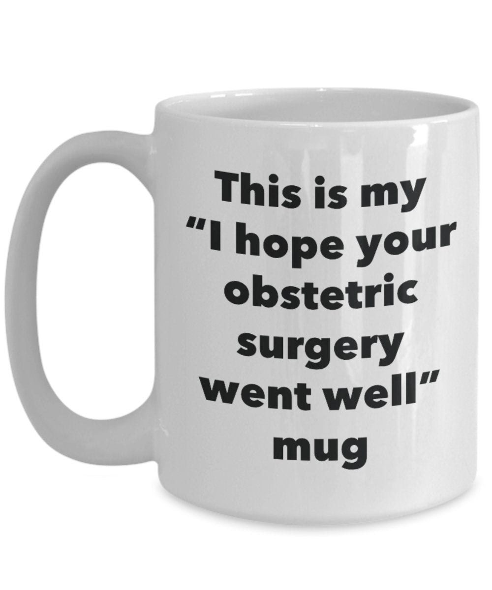 This is My "I Hope Your Obstetric Surgery Went Well" Mug - Funny Tea Hot Cocoa Coffee Cup - Novelty Birthday Christmas Anniversary Gag Gifts Idea