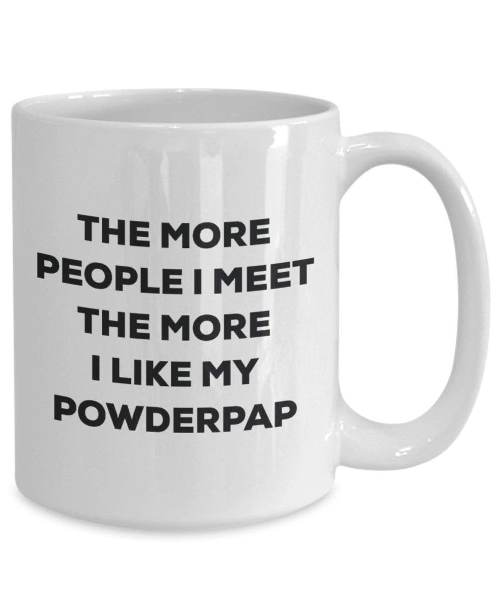 The More People I Meet the More I Like My powderpap Tasse – Funny Coffee Cup – Weihnachten Hund Lover niedlichen Gag Geschenke Idee