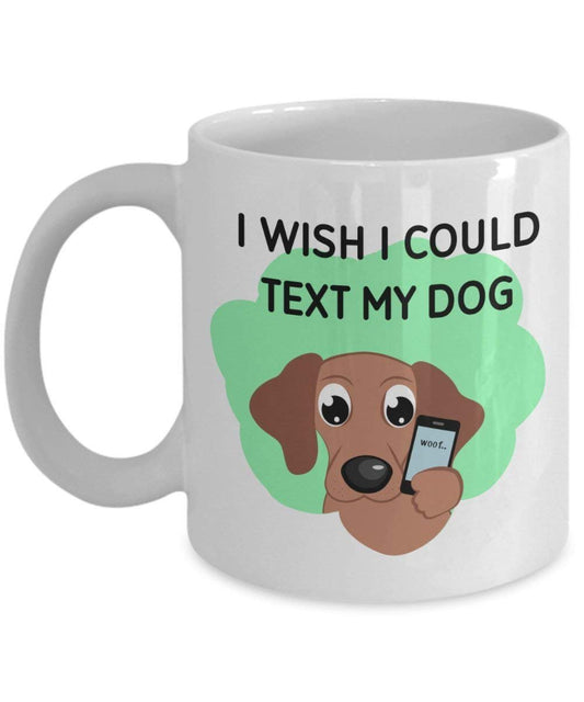 I Wish I Could Text My Dog Becher – Funny Tee Hot Cocoa Kaffeetasse – Neuheit Geburtstag Weihnachten Jahrestag Gag Geschenke Idee 11oz weiß