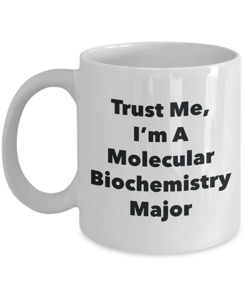 Trust Me, I'm A Molecular Biochemistry Major Mug - Funny Tea Hot Cocoa Coffee Cup - Novelty Birthday Christmas Anniversary Gag Gifts Idea