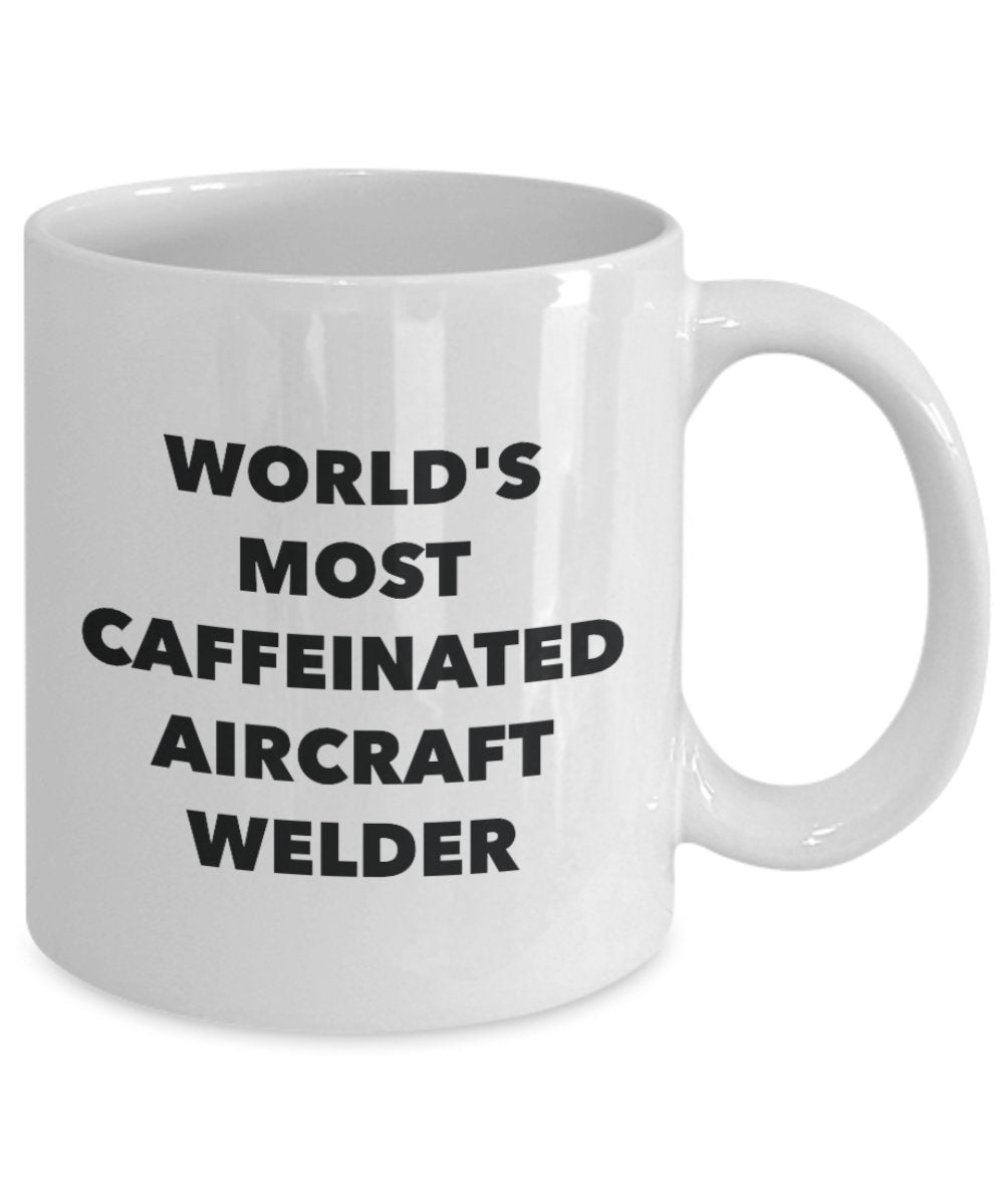 World's Most Caffeinated Aircraft Welder Mug - Funny Tea Hot Cocoa Coffee Cup - Novelty Birthday Christmas Anniversary Gag Gifts Idea