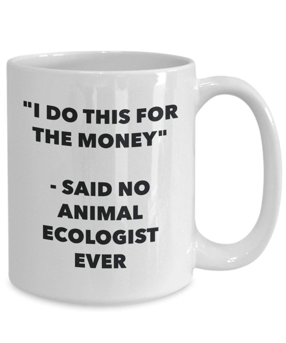 I Do diese Tasse für das Geld – Said No Animal Umweltschützern Ever – Funny Kaffeetasse – Neuheit Geburtstag Weihnachten Gag Geschenke Idee
