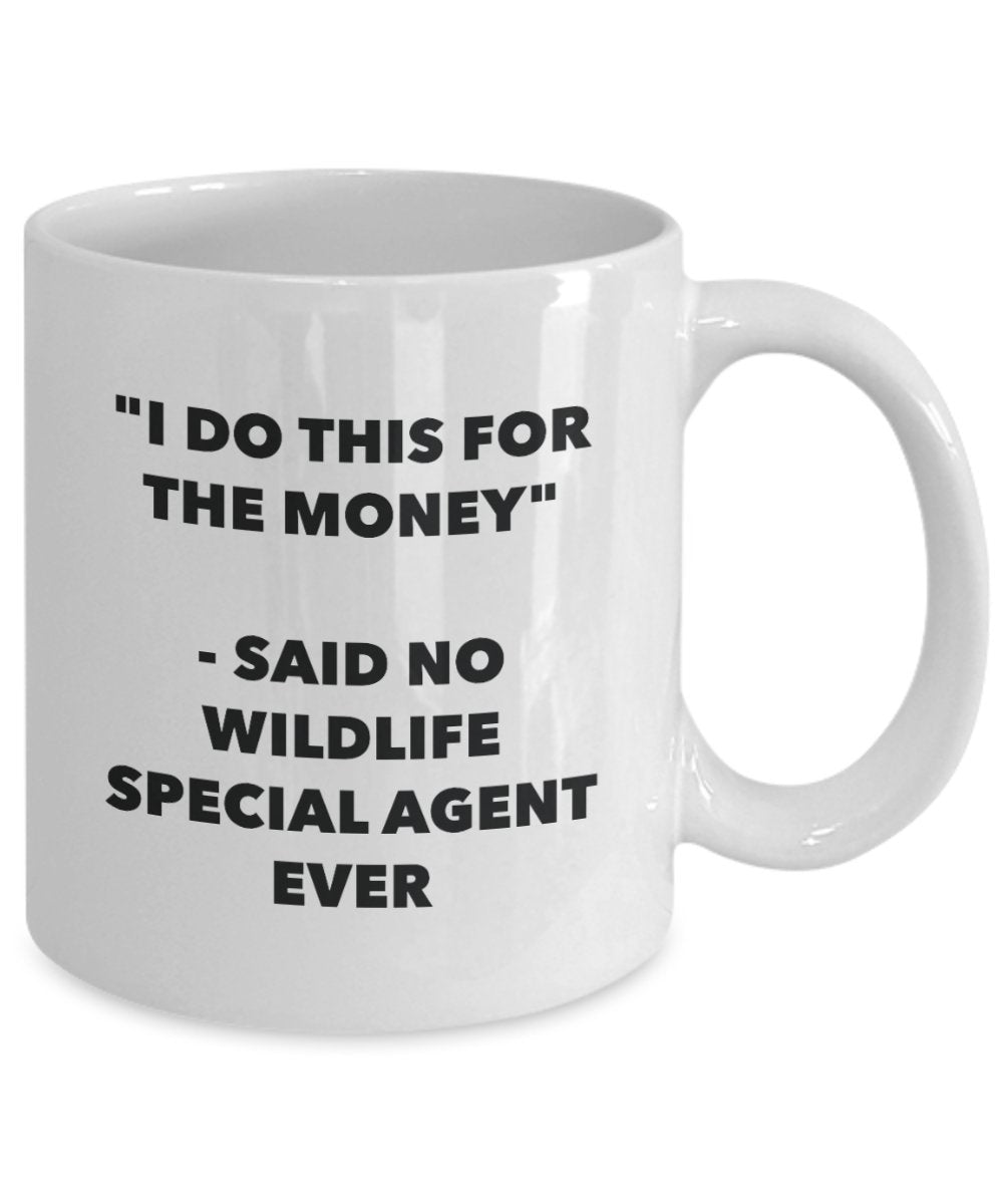 I Do This for the Money - Said No Wildlife Technician Ever Mug - Funny Tea Cocoa Coffee Cup - Birthday Christmas Gag Gifts Idea