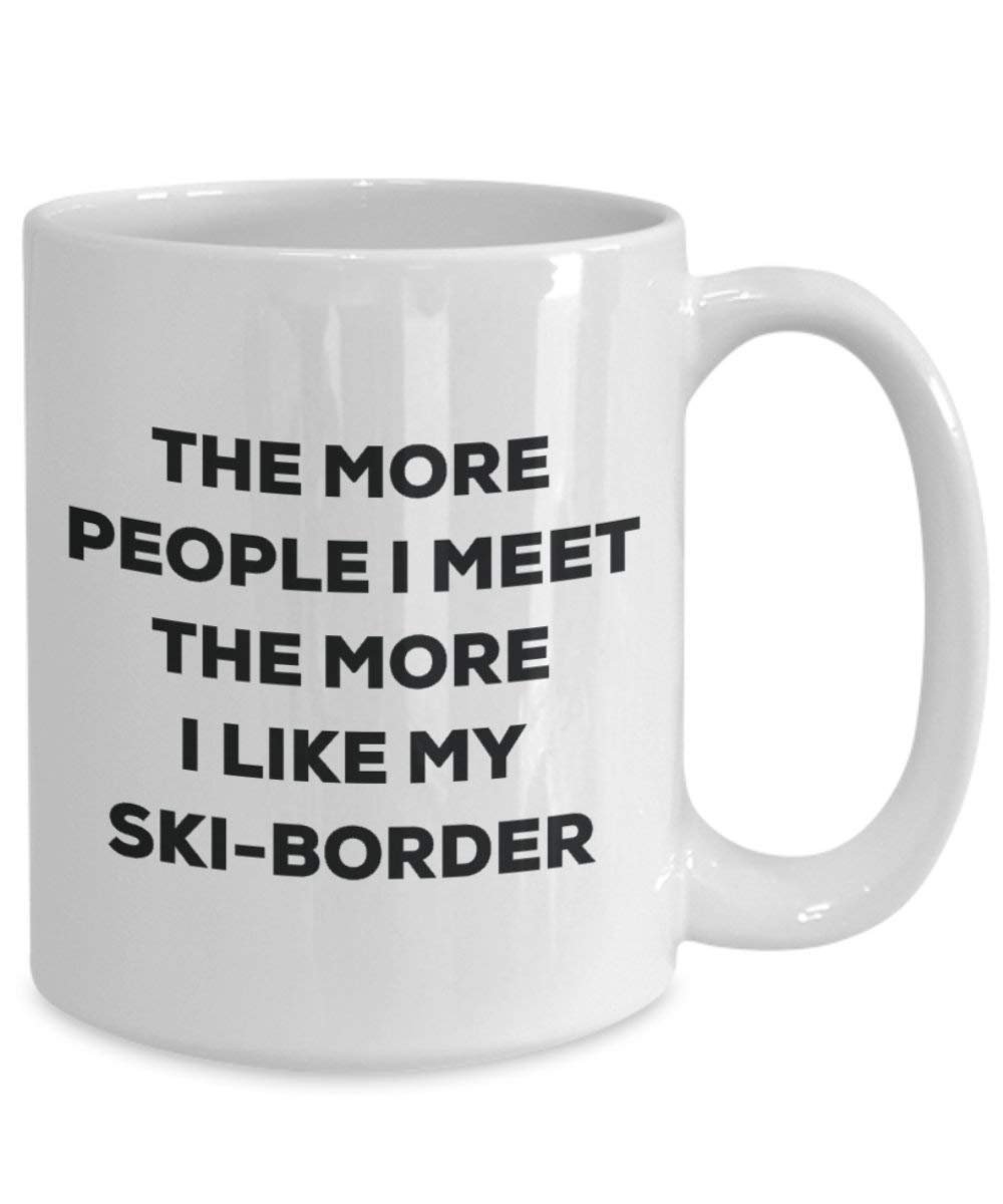 The more people I meet the more I like my Ski-border Mug - Funny Coffee Cup - Christmas Dog Lover Cute Gag Gifts Idea