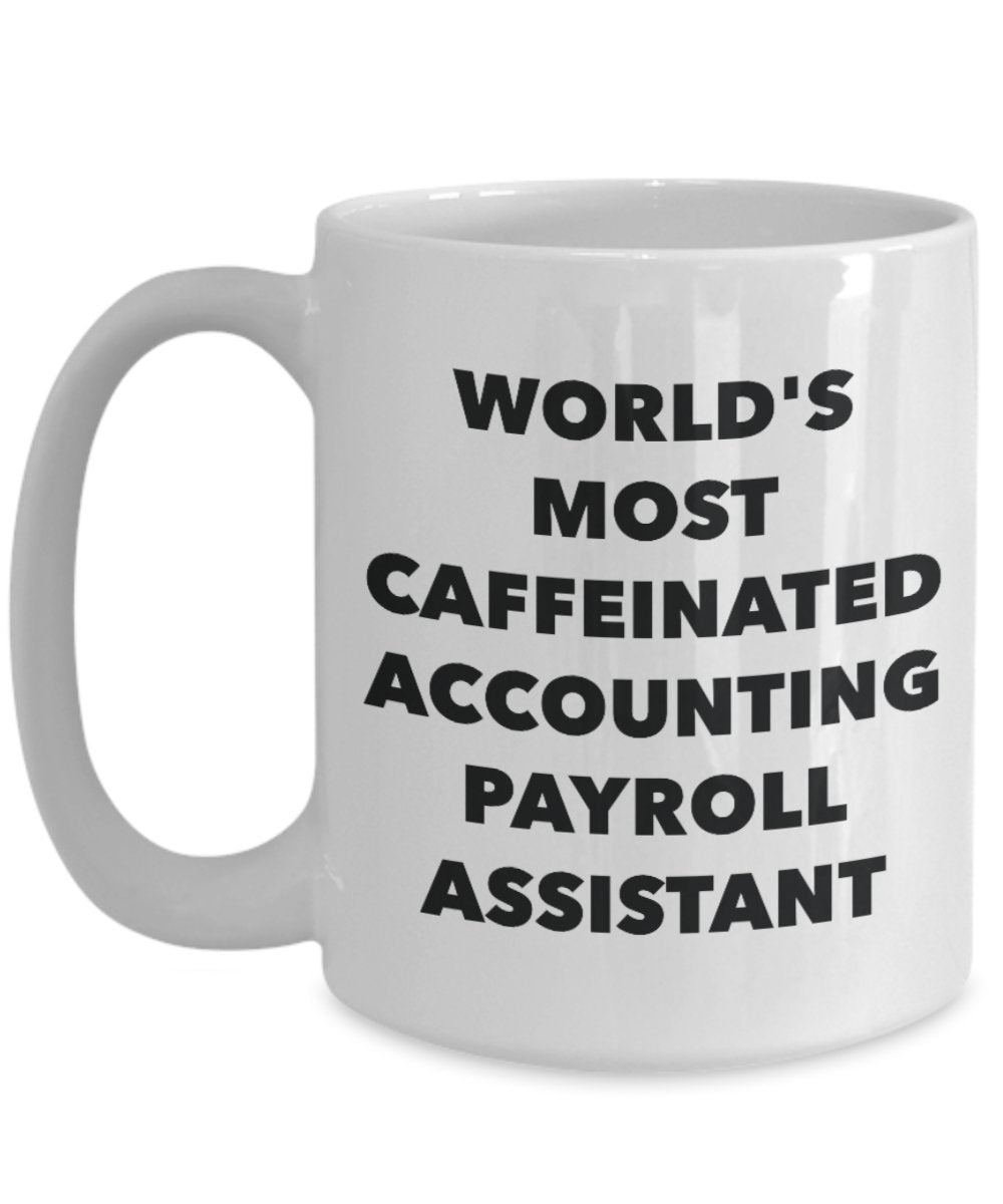 Accounting Payroll Assistant Mug - World's Most Caffeinated Accounting Payroll Assistant - Funny Tea Hot Cocoa Coffee Cup - Novelty Birthday Christmas