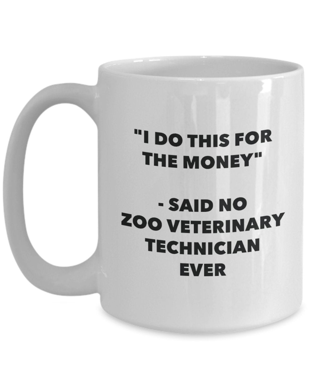 I Do This for the Money - Said No Zoo Veterinary Technician Ever Mug - Funny Tea Cocoa Coffee Cup - Birthday Christmas Gag Gifts Idea