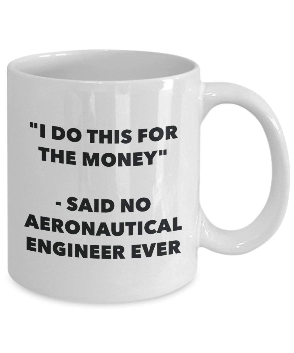 I Do This for the Money - Said No Aeronautical Engineer Ever Mug - Funny Coffee Cup - Novelty Birthday Christmas Gag Gifts Idea