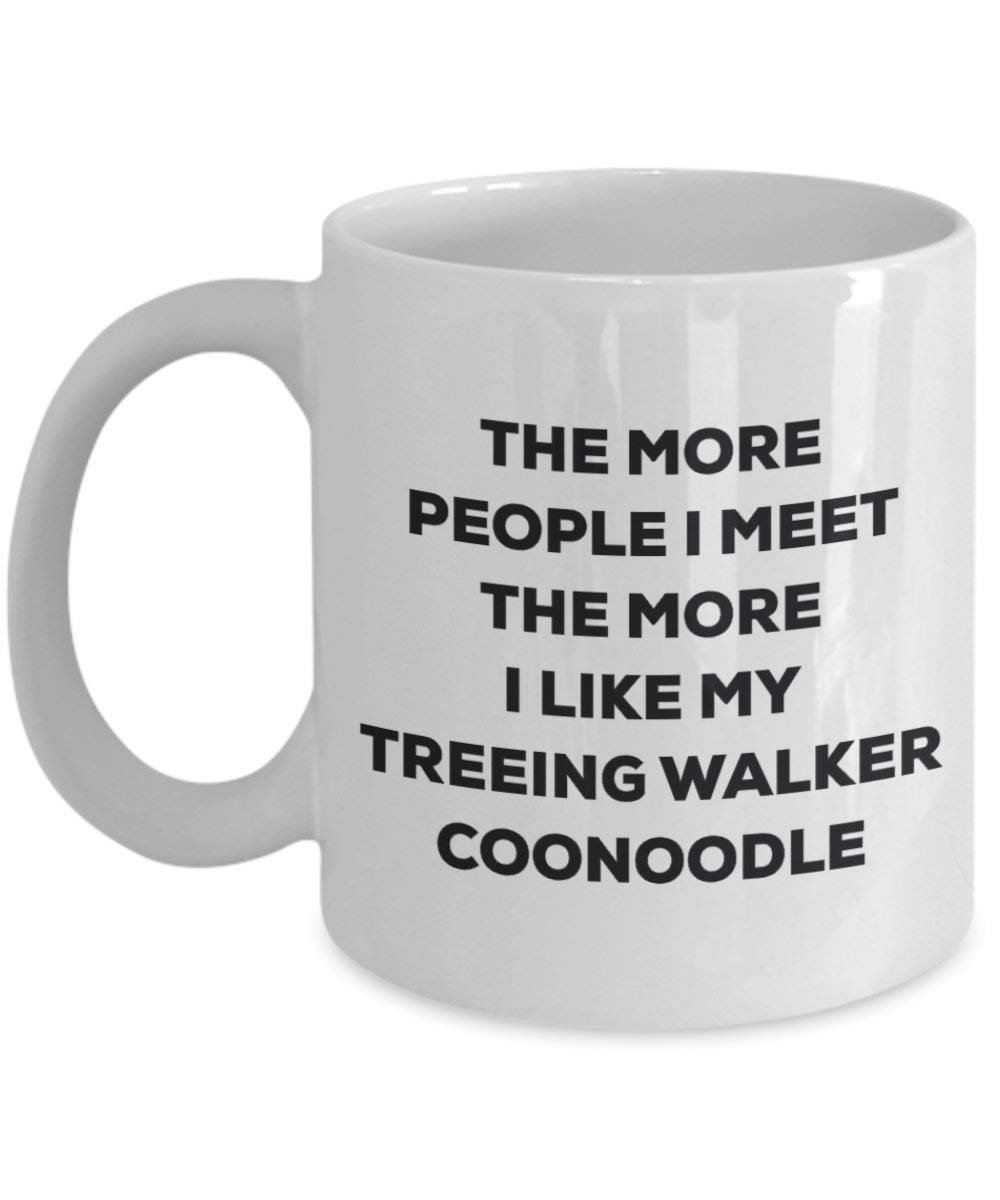 Le plus de personnes I Meet the More I Like My Treeing Walker Coonoodle Mug de Noël – Funny Tasse à café – amateur de chien mignon Gag Gifts Idée 11oz blanc