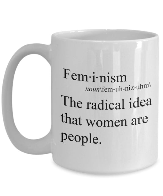 Feministischer Kaffeetasse – The radical idea that women are people – Feministische Geschenkidee – Lustige Kaffeetasse – Neuheit Geburtstags-Geschenkidee
