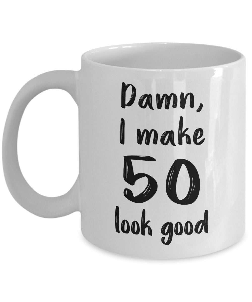Damn I Make 50 Look Good Mug - Funny Tea Hot Cocoa Coffee Cup - Novelty Birthday Christmas Anniversary Gag Gifts Idea