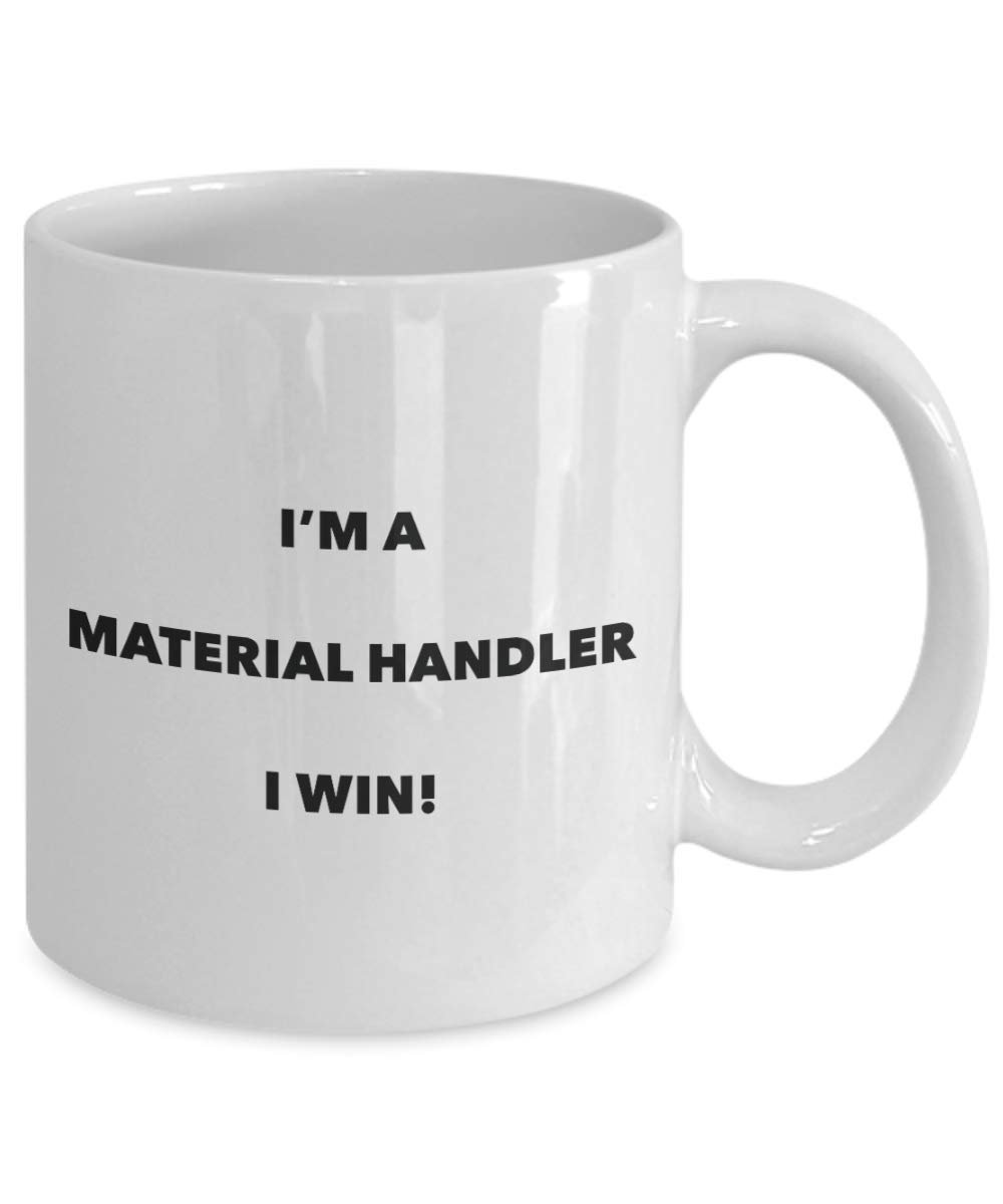 I'm a Material Handler Mug I win - Funny Coffee Cup - Novelty Birthday Christmas Gag Gifts Idea