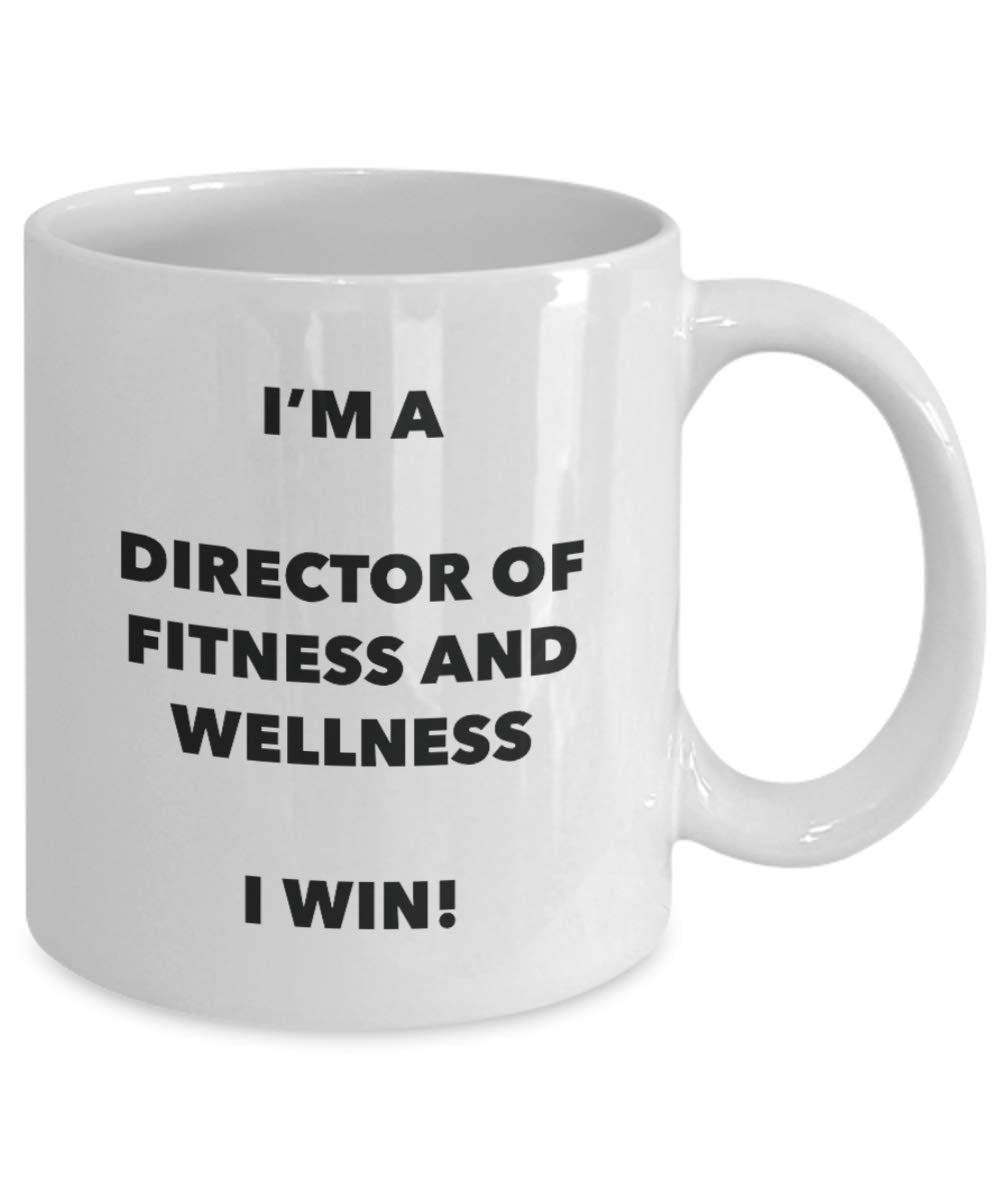 I'm a Director Of Fitness And Wellness I win! - Funny Coffee Cup - Novelty Birthday Christmas Gag Gifts Idea