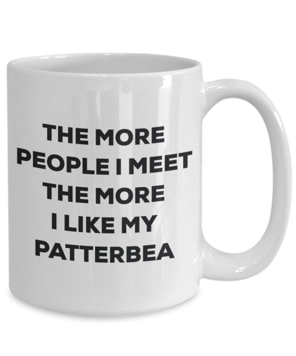 The more people I meet the more I like my Patterbea Mug - Funny Coffee Cup - Christmas Dog Lover Cute Gag Gifts Idea