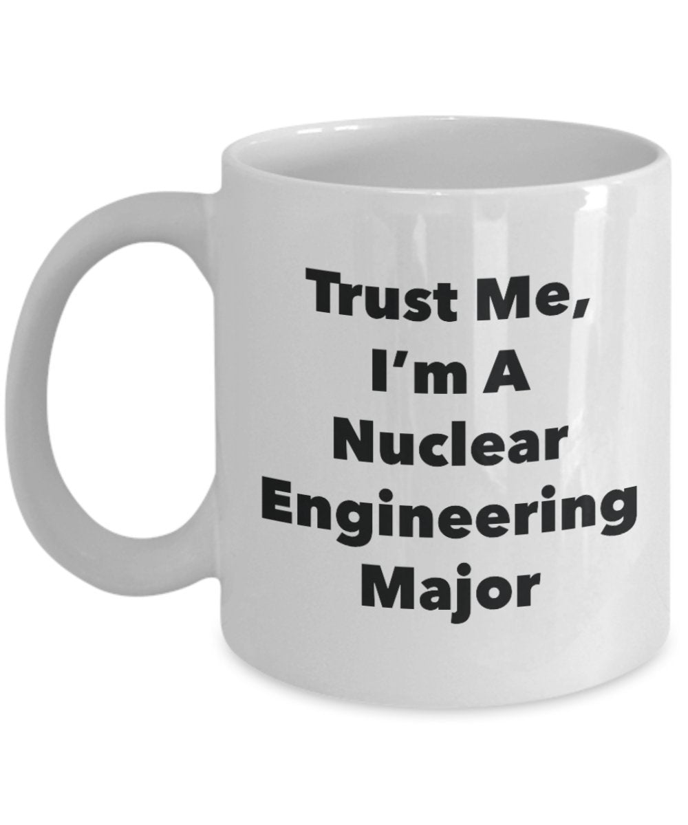 Tasse mit Aufschrift"Trust Me, I'm A Nuclear Engineering Major" – Lustige Teetasse für heiße Kakao – Neuheit Geburtstag Weihnachten Jahrestag Gag Geschenkidee