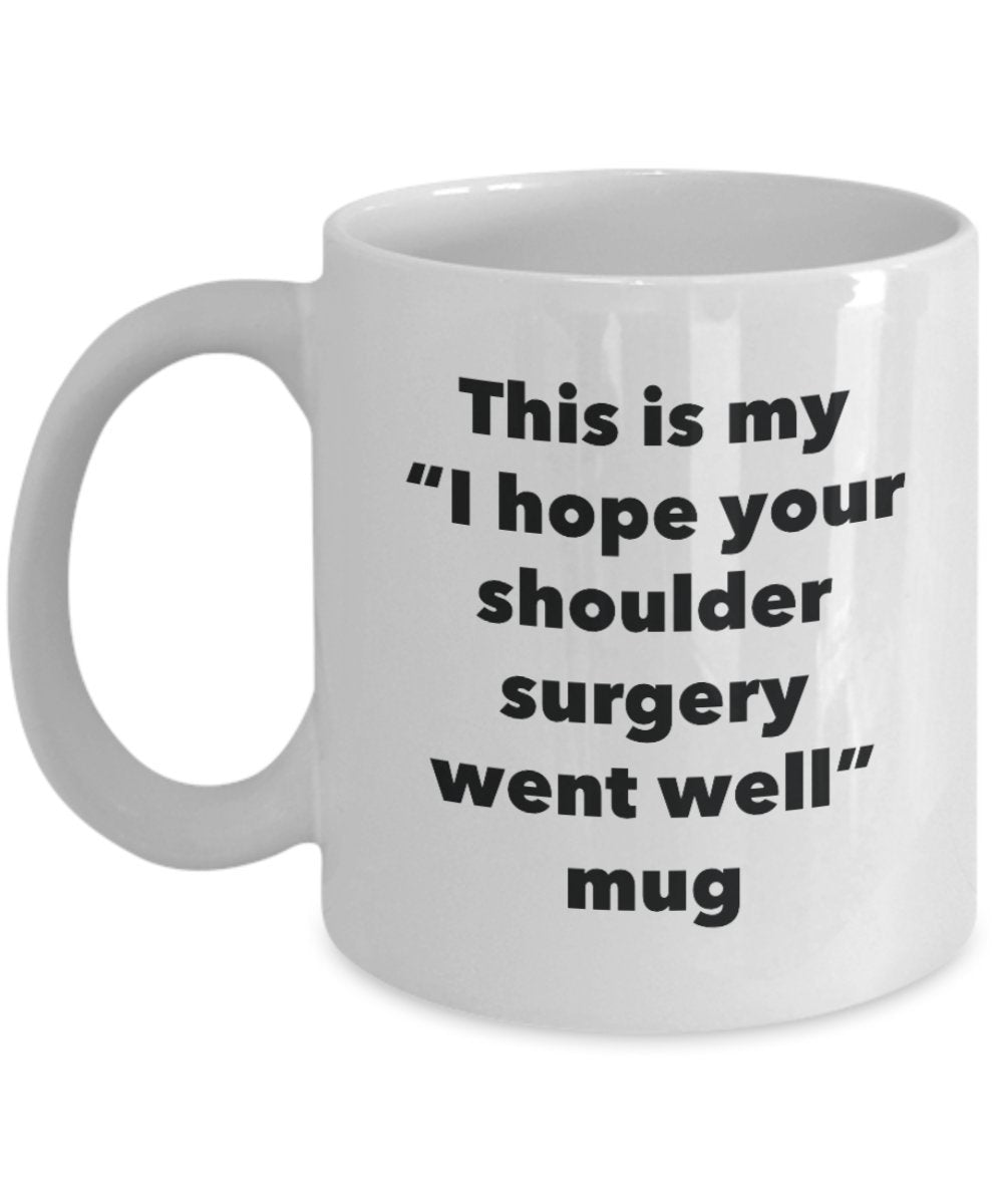 This is My "I Hope Your Shoulder Surgery Went Well" Mug - Funny Tea Hot Cocoa Coffee Cup - Novelty Birthday Christmas Anniversary Gag Gifts Idea