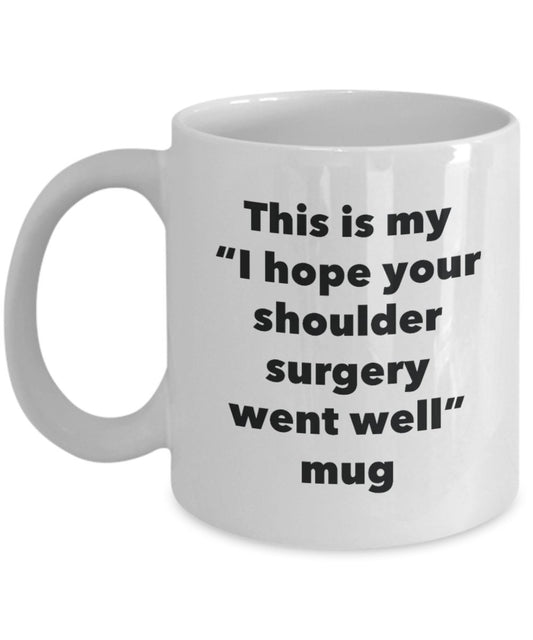 This is My "I Hope Your Shoulder Surgery Went Well" Mug - Funny Tea Hot Cocoa Coffee Cup - Novelty Birthday Christmas Anniversary Gag Gifts Idea