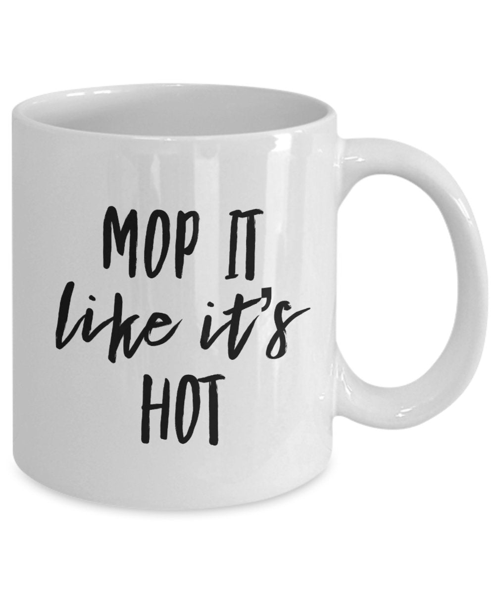Mop it like its hot mug - funny coffee cup for janitors maids housekeepers cleaners