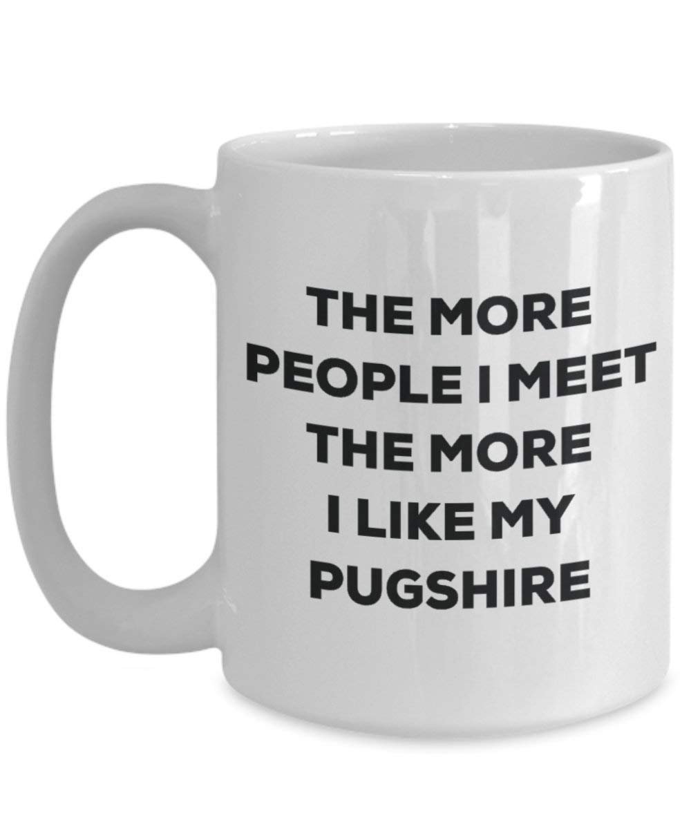 The More People I Meet The More I Like My Pugshire Mug - Funny Coffee Cup - Christmas Dog Lover Cute Gag Gifts Idea