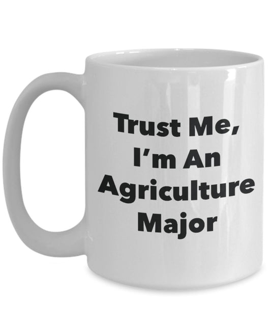 Trust Me, I'm An Agriculture Major Mug - Funny Tea Hot Cocoa Coffee Cup - Novelty Birthday Christmas Anniversary Gag Gifts Idea