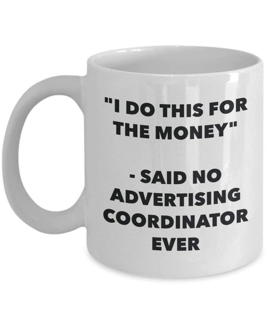 I Do CE pour l'argent – dit pas de la publicité Coordinator jamais Mug rigolo – Tasse à café – Fantaisie anniversaire Idée de Gag cadeaux de Noël 11oz blanc