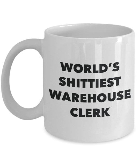 Warehouse Clerk Coffee Mug - World's Shittiest Warehouse Clerk - Gifts for Warehouse Clerk - Funny Novelty Birthday Present Idea