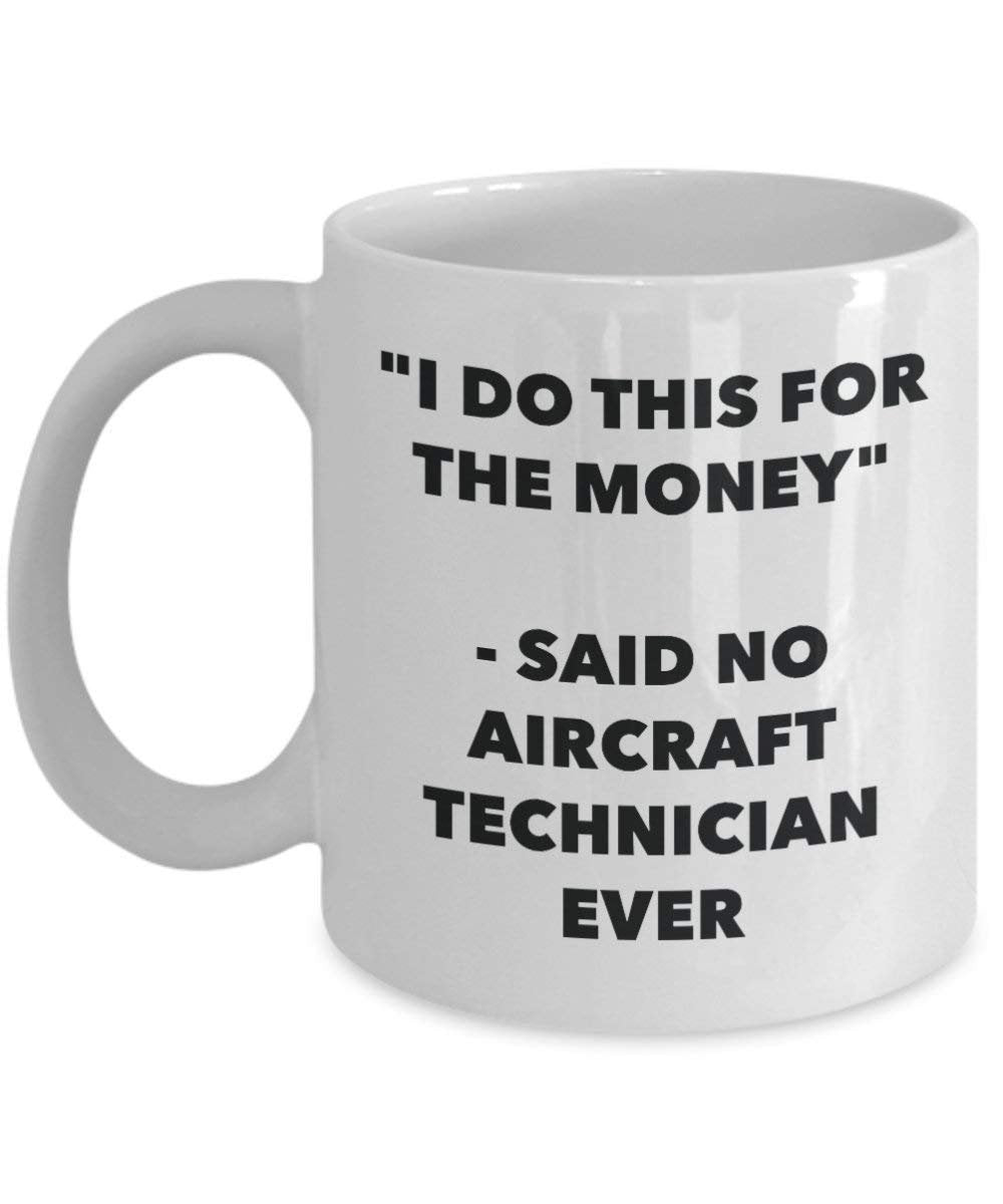 I Do This for The Money - Said No Aircraft Technician Ever Mug - Funny Coffee Cup - Novelty Birthday Christmas Gag Gifts Idea