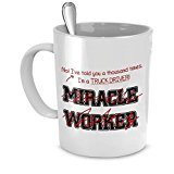 Funny Truck Driver Mug I Told You Im Not A Miracle Worker Gift For Truck Driver