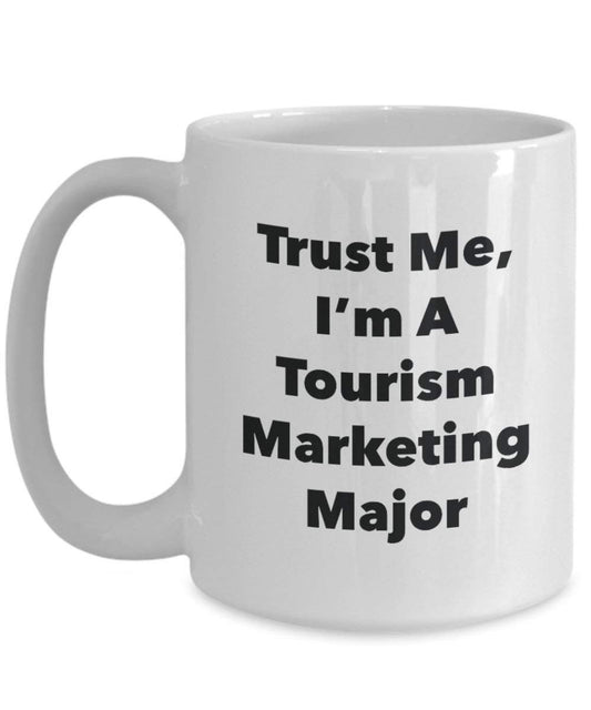 Trust Me, I'm a tourisme Marketing principaux Mug rigolo – Tasse à café – Cute Graduation Gag Gifts idées pour vos amis et Camarades de classe 15oz blanc