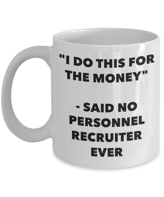 "I Do This for the Money" - Said No Personnel Clerk Ever Mug - Funny Tea Hot Cocoa Coffee Cup - Novelty Birthday Christmas Anniversary Gag Gifts Idea