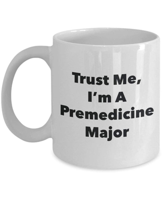Trust Me, I 'm A premedicine Major Becher – Lustige Kaffee Tasse – Cute Graduation Gag Geschenke Ideen für Freunde und Klassenkameraden