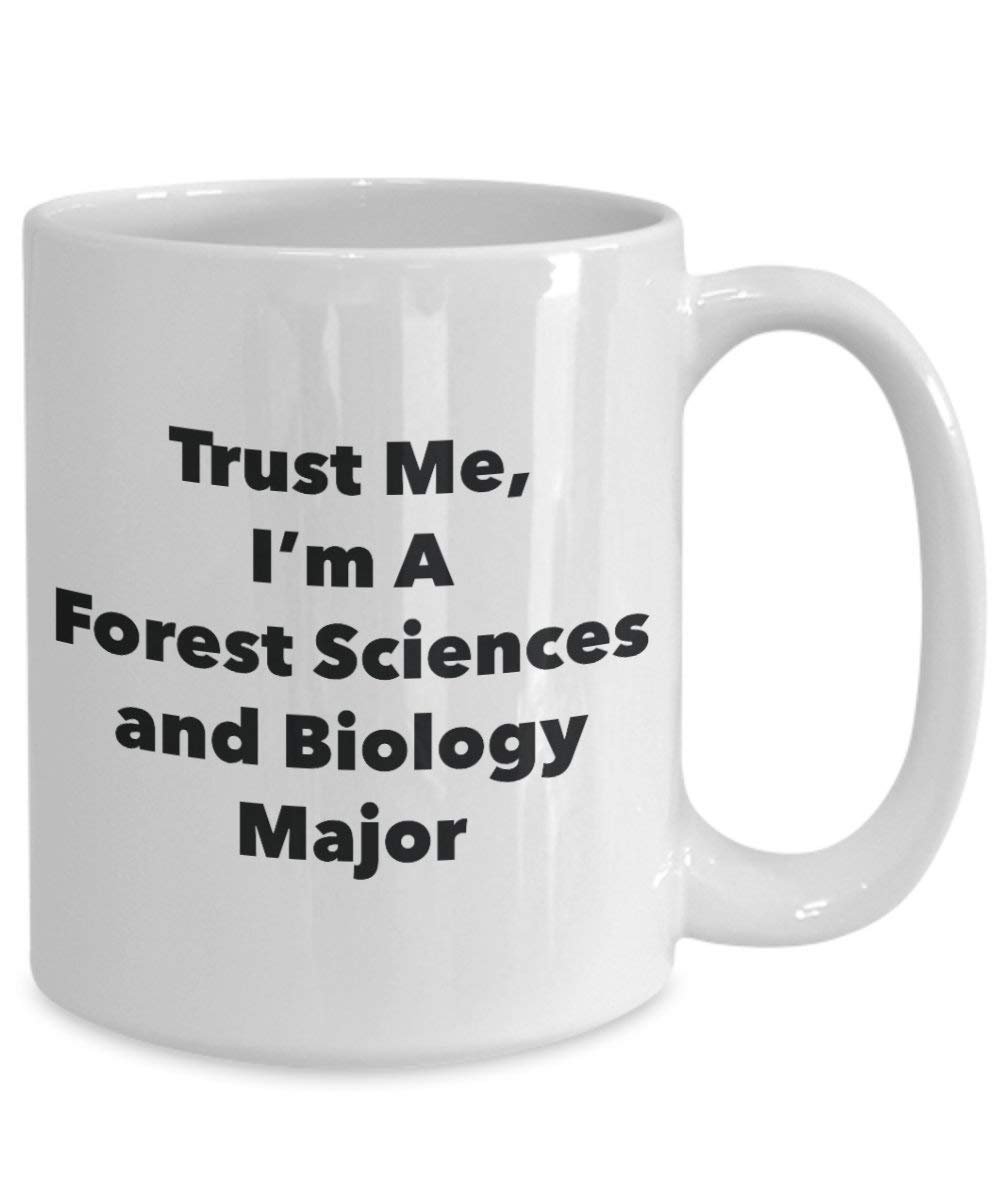 Trust Me, I'm A Forest Sciences and Biology Major Mug - Funny Coffee Cup - Cute Graduation Gag Gifts Ideas for Friends and Classmates (11oz)
