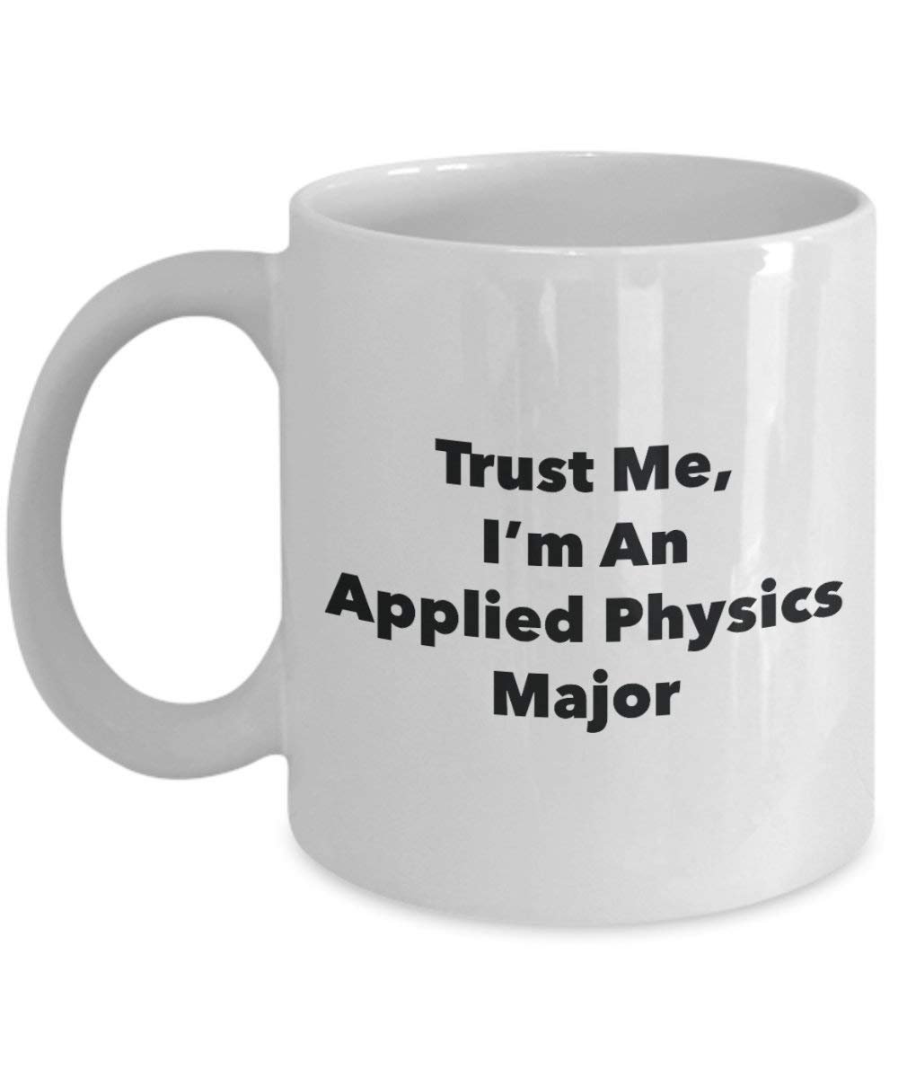 Trust Me, I'm An Applied Physics principaux Mug rigolo – Tasse à café – Cute Graduation Gag Gifts idées pour vos amis et Camarades de classe 15oz blanc