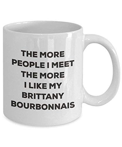 The More People I Meet The More I Like My Brittany Bourbonnais Mug - Funny Coffee Cup - Christmas Dog Lover Cute Gag Gifts Idea