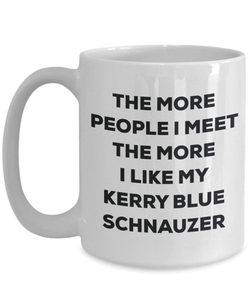The more people I meet the more I like my Kerry Blue Schnauzer Mug - Funny Coffee Cup - Christmas Dog Lover Cute Gag Gifts Idea