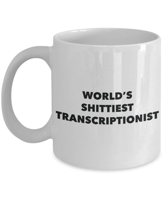 Transcriptionist Coffee Mug - World's Shittiest Transcriptionist - Gifts for Transcriptionist - Funny Novelty Birthday Present Idea