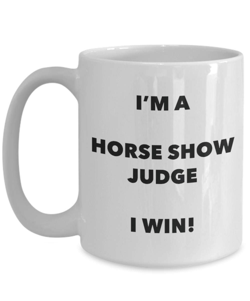 I'm a Horse Show Judge Mug I win - Funny Coffee Cup - Novelty Birthday Christmas Gag Gifts Idea