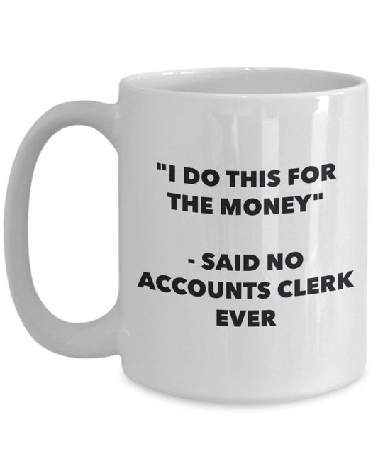 I Do diese Tasse für das Geld – Said No Buchhalter Ever – Funny Kaffeetasse – Neuheit Geburtstag Weihnachten Gag Geschenke Idee