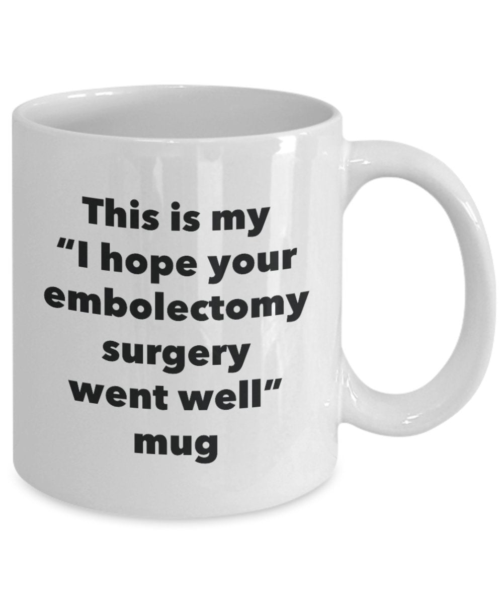 This is My "I Hope Your Embolectomy Surgery Went Well" Mug - Funny Tea Hot Cocoa Coffee Cup - Novelty Birthday Christmas Anniversary Gag Gifts Idea
