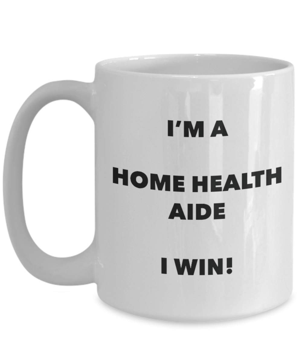 I'm a Home Health Aide Mug I win - Funny Coffee Cup - Birthday Christmas Gifts Idea