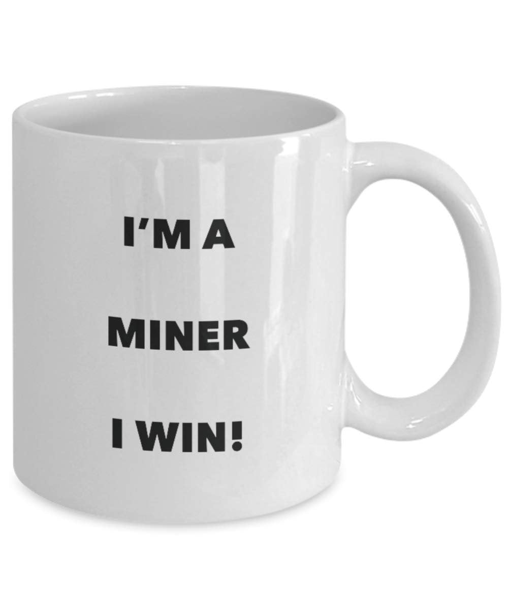 I'm a Miner Mug I win - Funny Coffee Cup - Novelty Birthday Christmas Gag Gifts Idea