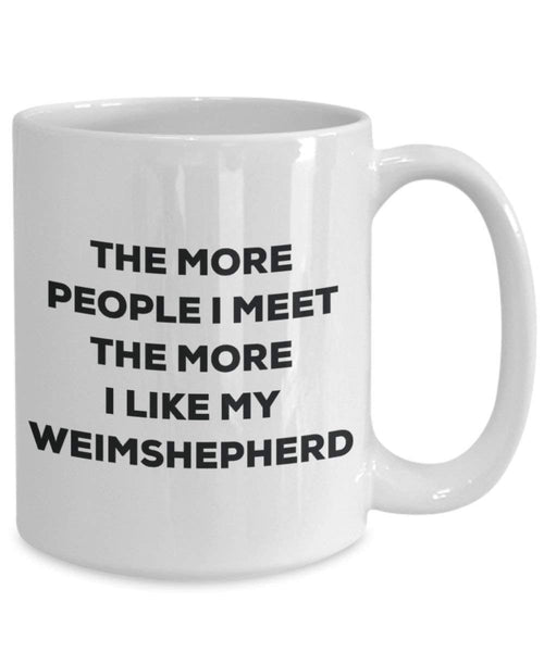 Le plus de personnes I Meet the More I Like My Weimshepherd Mug de Noël – Funny Tasse à café – amateur de chien mignon Gag Gifts Idée 11oz blanc