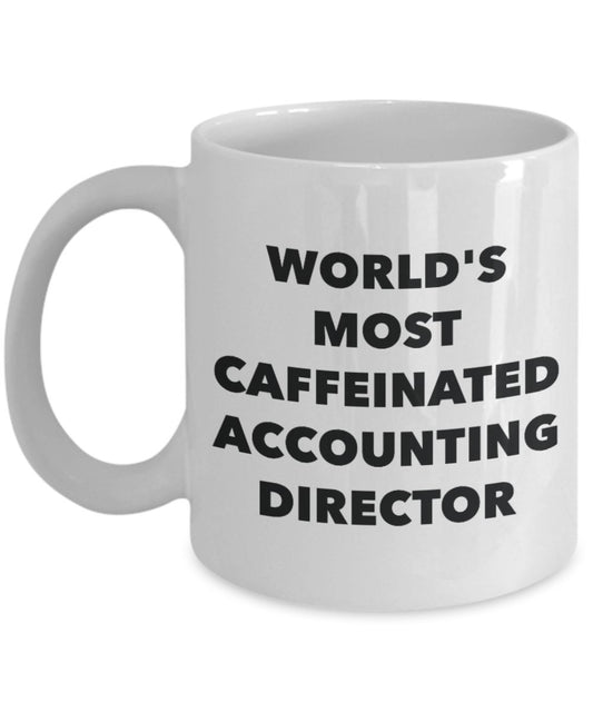 Accounting Director Mug - World's Most Caffeinated Accounting Director - Funny Tea Hot Cocoa Coffee Cup - Novelty Birthday Christmas Anniversary Gag G