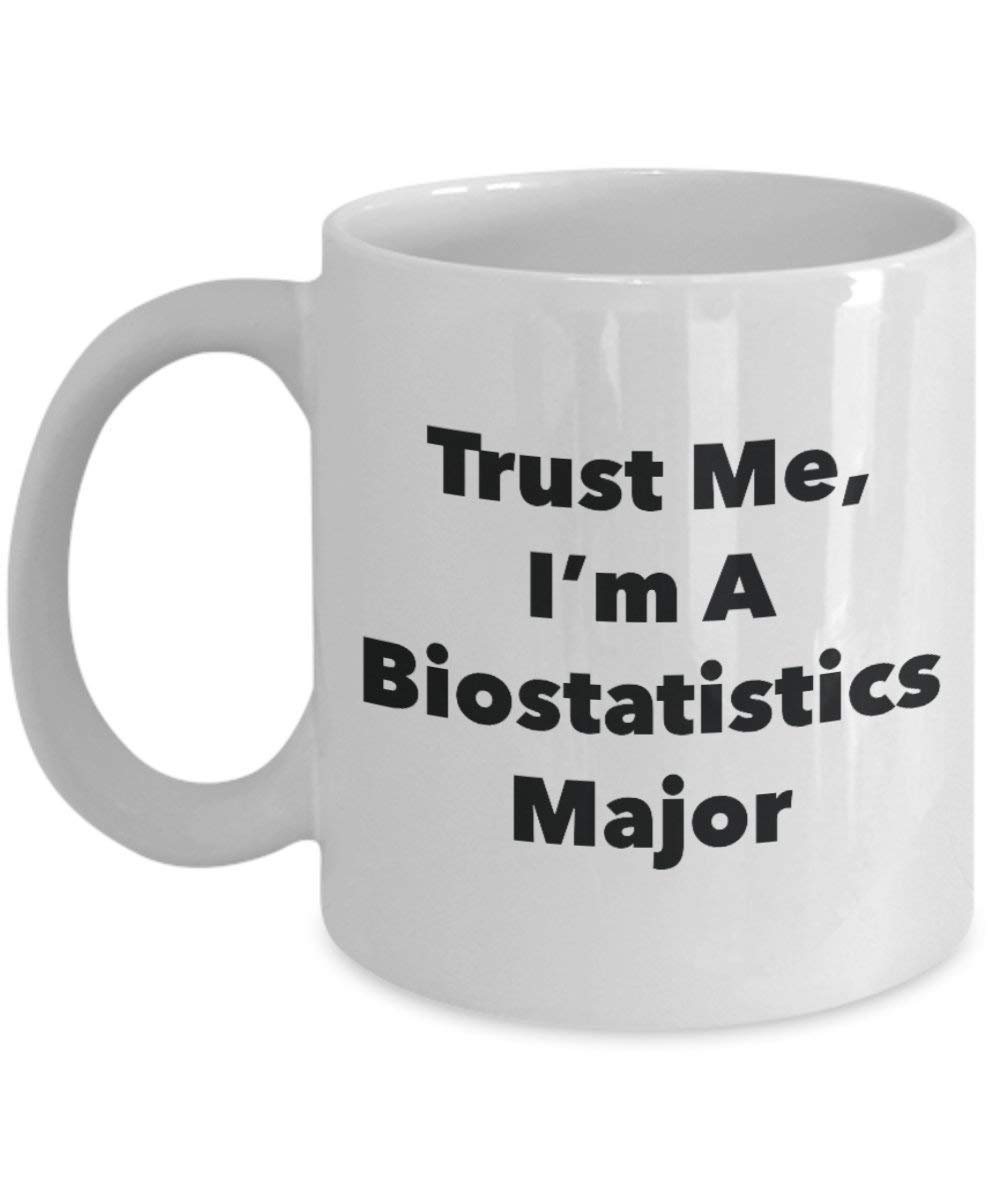 Trust Me, I'm A Biostatistics Major Mug - Funny Coffee Cup - Cute Graduation Gag Gifts Ideas for Friends and Classmates (11oz)