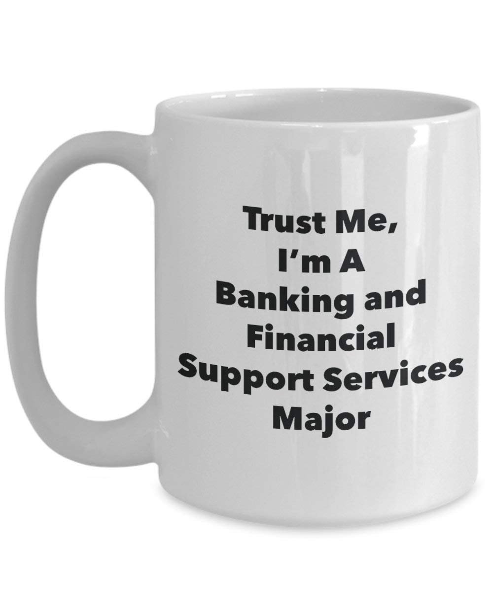 Trust Me, I'm A Banking and Financial Support Services Major Mug - Funny Tea Hot Cocoa Coffee Cup - Graduation Gag Gifts Idea (11oz)